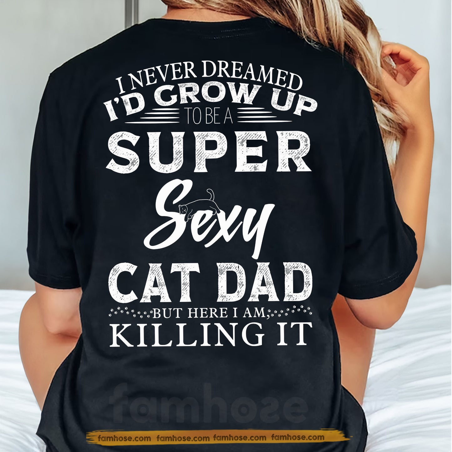 Funny Cat Dad Backside T-shirt, Super Sexy Cat Dad Here I Am Tees Father's Day Gift For Cat Lovers