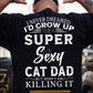 Funny Cat Dad Backside T-shirt, Super Sexy Cat Dad Here I Am Tees Father's Day Gift For Cat Lovers