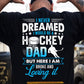 Funny Hockey Dad Backside T-shirt, I Never Dreamed I Would Be A Hockey Dad Sport Tees Father's Day Gift For Hockey Lovers