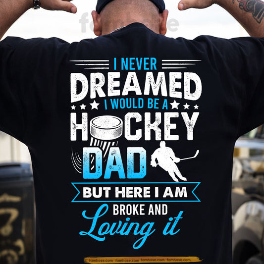 Funny Hockey Dad Backside T-shirt, I Never Dreamed I Would Be A Hockey Dad Sport Tees Father's Day Gift For Hockey Lovers
