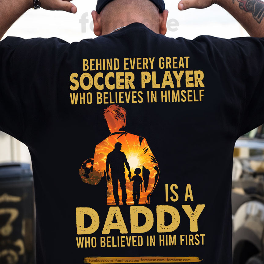 Soccer Dad Son Backside T-shirt, Behind Every Great Soccer Player Tees Father's Day Gift For Soccer Lovers