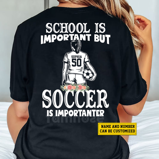 Funny Personalized School Soccer Woman Backside T-shirt, School Is Important Gift For Soccer Lovers