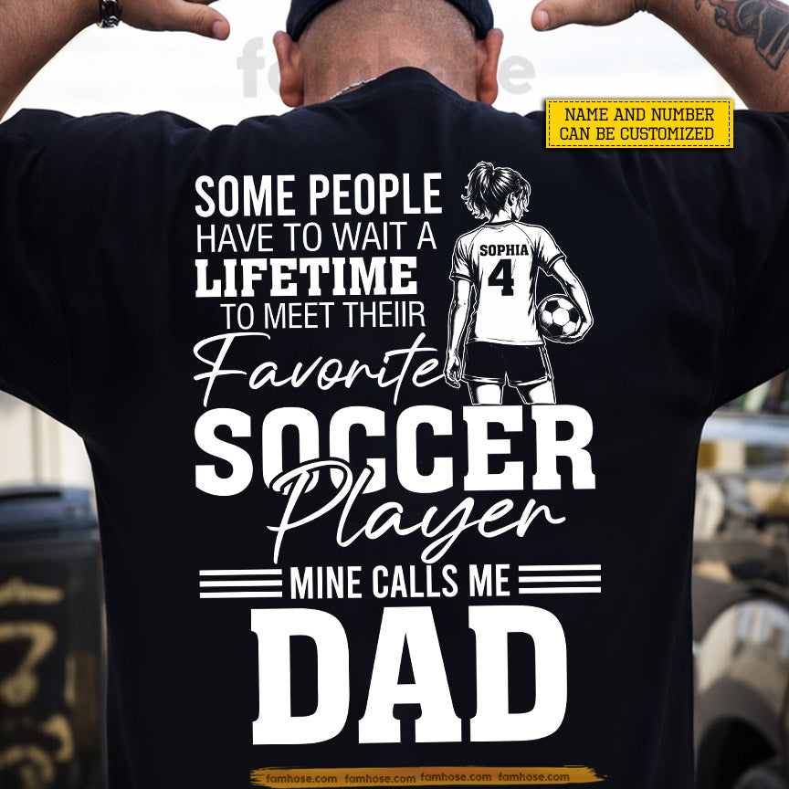 Personalized Soccer Dad Daughter Backside T-shirt, Some People Have To Wait A Lifetime Sport Tees Father's Day Gift For Soccer Lovers