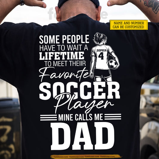 Personalized Soccer Dad Daughter Backside T-shirt, Some People Have To Wait A Lifetime Sport Tees Father's Day Gift For Soccer Lovers