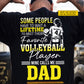 Personalized Volleyball Dad Daughter Backside T-shirt, Some People Have To Wait A Lifetime Sport Tees Father's Day Gift For Volleyball Lovers