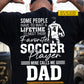 Personalized Soccer Dad Son Backside T-shirt, Some People Have To Wait A Lifetime Sport Tees Father's Day Gift For Soccer Lover