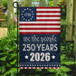 July 4th 250 Anniversary USA Garden Flag & House Flag, We The People 250 Years Outdoor Decor, Independence Day Yard Flag Gift For American Patriot