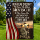 Veterans Day Garden & House Flag, Our Flag Doesn't Fly From The Wind USA Yard Flag Gift For Veterans