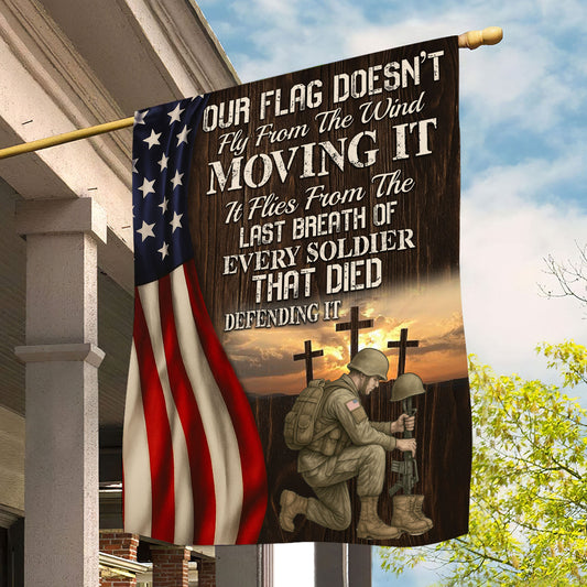 Veterans Day Garden & House Flag, Our Flag Doesn't Fly From The Wind USA Yard Flag Gift For Veterans