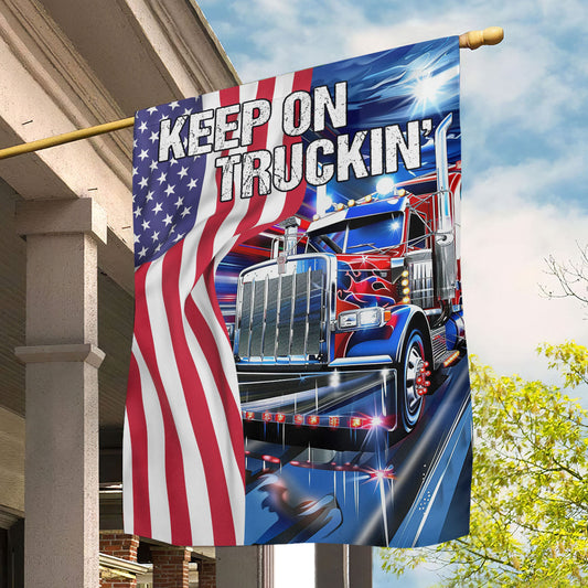 July 4th Trucker Garden Flag House Flag Keep On Truckin Independence Day Yard Flag Gift For Trucker Lovers Trucker Flag