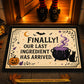 Funny Halloween Witch Doormat, Our Last Ingredient Has Arrived Doormat For Home Decor Housewarming Spooky Season Gift For Witch Lover