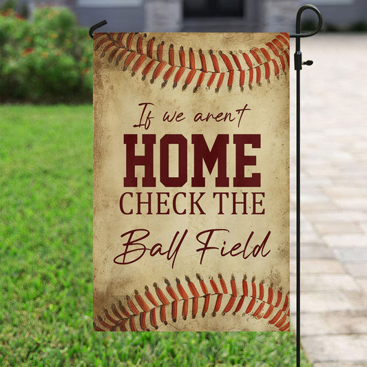 Funny Softball Garden Flag & House Flag, If We Aren't Home Check The Ball Field, Softball Outdoor Decor, Yard Decor Gift For Softball Lovers