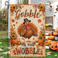 Funny Thanksgiving Turkey Garden & House Flag, Gobble Til You Wobble Outdoor Decor, Fall Season Yard Decor Gift For Turkey Lover