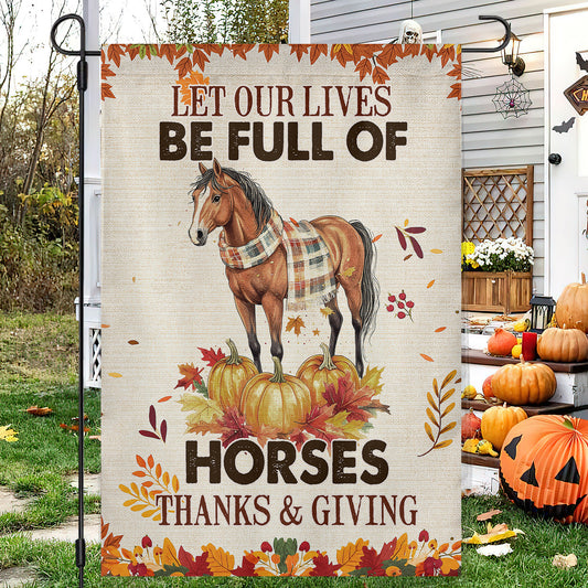 Thanksgiving Horse Garden & House Flag, Let Our Lives Be Full Of Horses Outdoor Decor, Yard Decor Gift For Horse Lovers