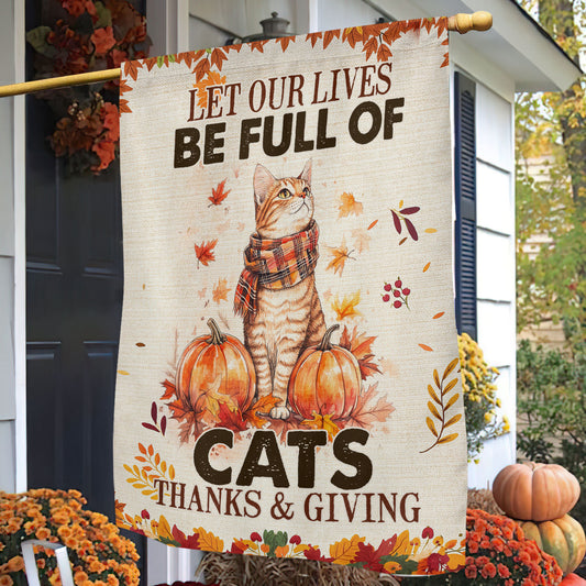 Thanksgiving Cat Garden & House Flag, Let Our Lives Be Full Of Cats Outdoor Decor, Give Thanks Yard Decor Gift For Cat Lovers
