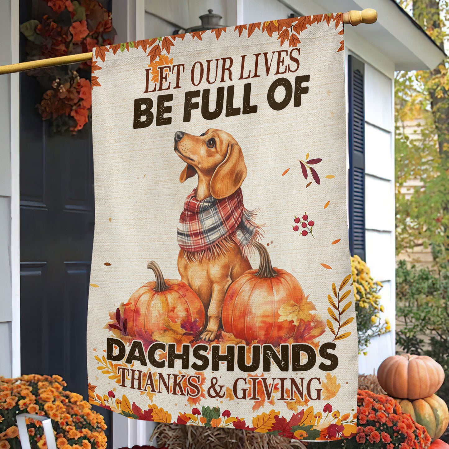 Thanksgiving Dachshund Garden & House Flag, Let Our Lives Be Full Of Dachshunds Outdoor Decor, Give Thanks Yard Decor Gift For Dachshund Lovers