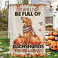 Thanksgiving Dachshund Garden & House Flag, Let Our Lives Be Full Of Dachshunds Outdoor Decor, Give Thanks Yard Decor Gift For Dachshund Lovers