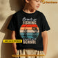 Funny Personalized Back To School Fishing Boy Kid T-shirt, Born To Go Fishing Tees Gift For Fishing Lovers