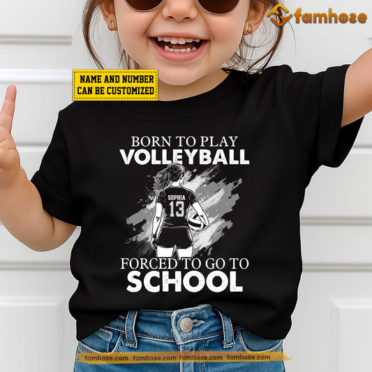 Funny Personalized Back To School Volleyball Girl Kid T-shirt, Born To Play Volleyball Sport Tees Gift For Volleyball Lovers