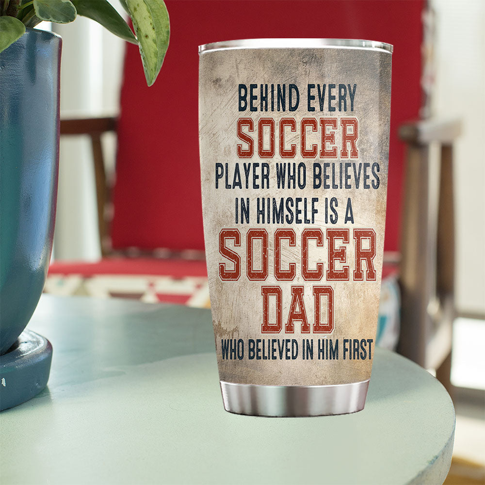 Personalized Soccer Boy Tumbler, Soccer Dad Who Believed In Him First, Soccer Stainless Steel Tumbler, Father's Day Gift For Soccer Boy Lovers, Soccer Players