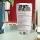Personalized Softball Tumbler, Softball Life Lessons, Sports Stainless Steel Tumbler, Travel Mug Tumblers Gift For Softball Girl Lovers