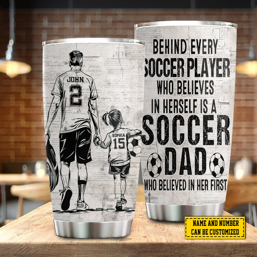 Personalized Soccer Girl Tumbler, Soccer Dad Who Believed In Her First, Soccer Stainless Steel Tumbler, Father's Day Gift For Soccer Girl Lovers, Soccer Players