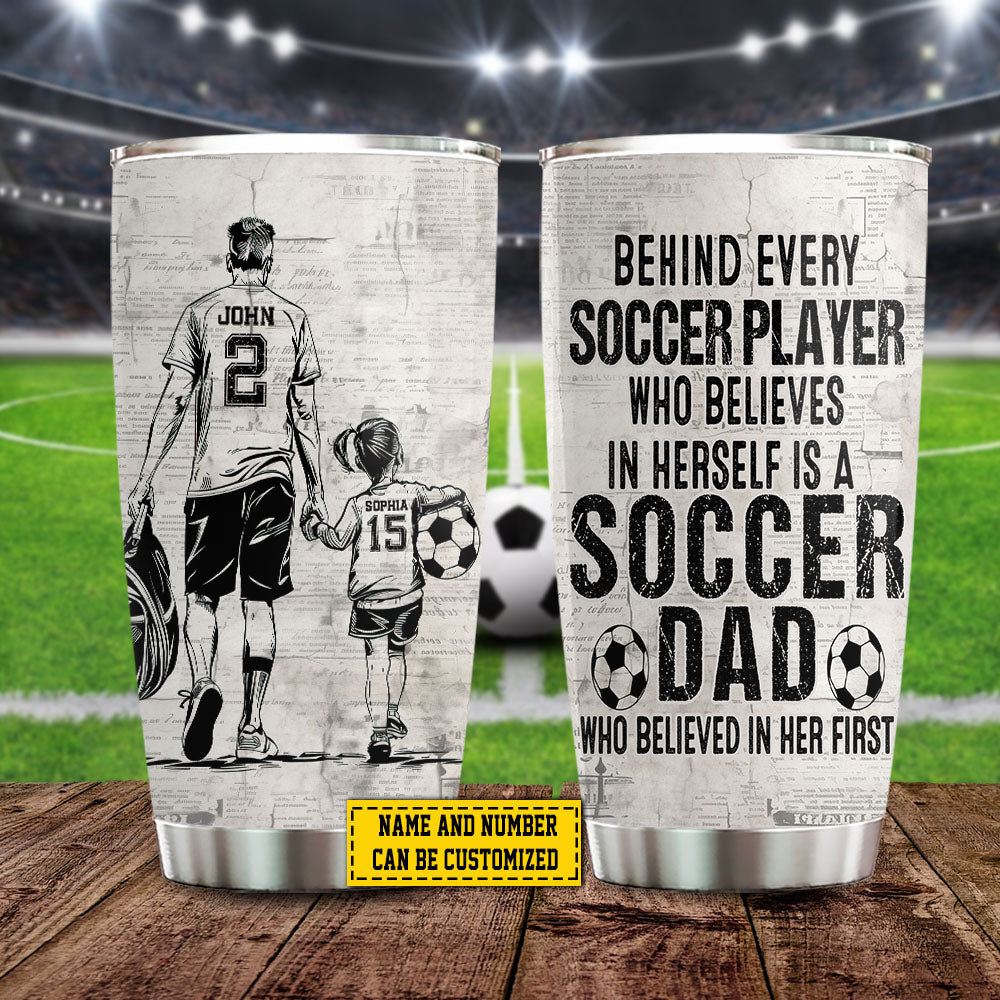 Personalized Soccer Girl Tumbler, Soccer Dad Who Believed In Her First, Soccer Stainless Steel Tumbler, Father's Day Gift For Soccer Girl Lovers, Soccer Players