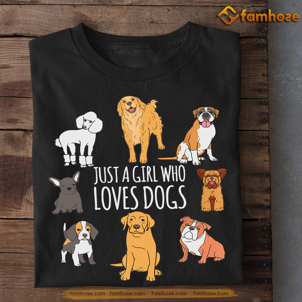 Dog T-shirt, Just A Girl Who Loves Dogs Gift For Dog Lovers, Dog Owners, Dog Tees