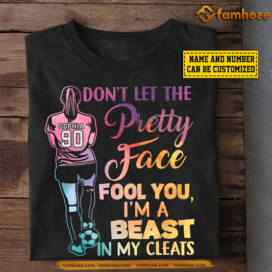 Funny Personalized Soccer Girl T-shirt, Don't Let The Pretty Face Fool You, Gift For Soccer Lovers, Soccer Players