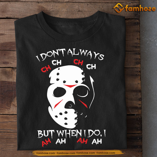 Interesting Halloween Hockey T-shirt, Friday the 13th Movie, I Don't Always Ch Ch Ch Ch, Tees Gift For Hockey Lovers