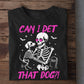 Funny Halloween Dog Skeleton T-shirt, Can I Pet That Dog, Spooky Season Gift For Dog Lovers
