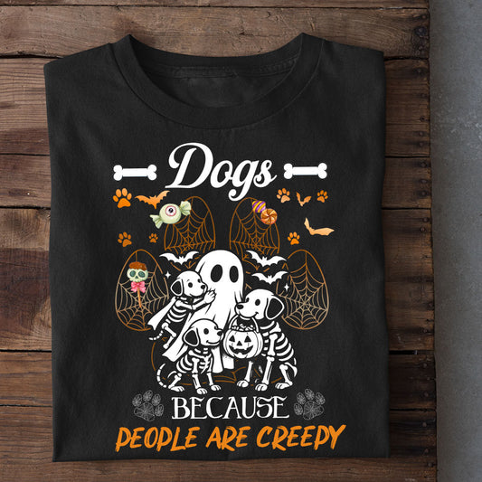 Funny Halloween Dog T-shirt, Dogs Because People Are Creedy, Spooky Season Gift For Dog Lovers