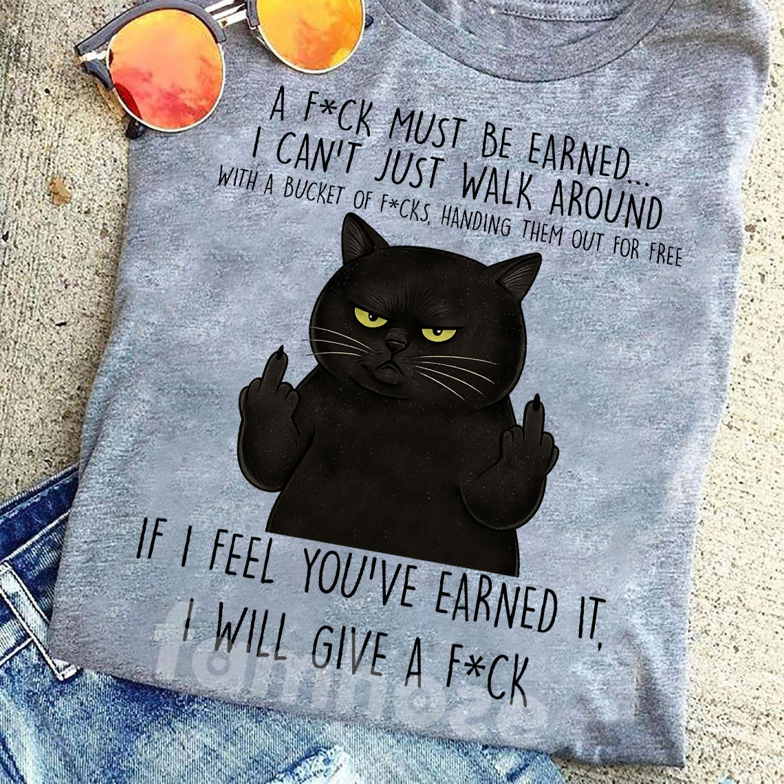 Funny Black Cat T-shirt, If I Feel You've Earned It Tees Gift For Cat Lovers