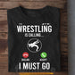 Funny Wrestling T-shirt, Wrestling Is Calling I Must Do Sport Tees Gift For Wrestling Lover