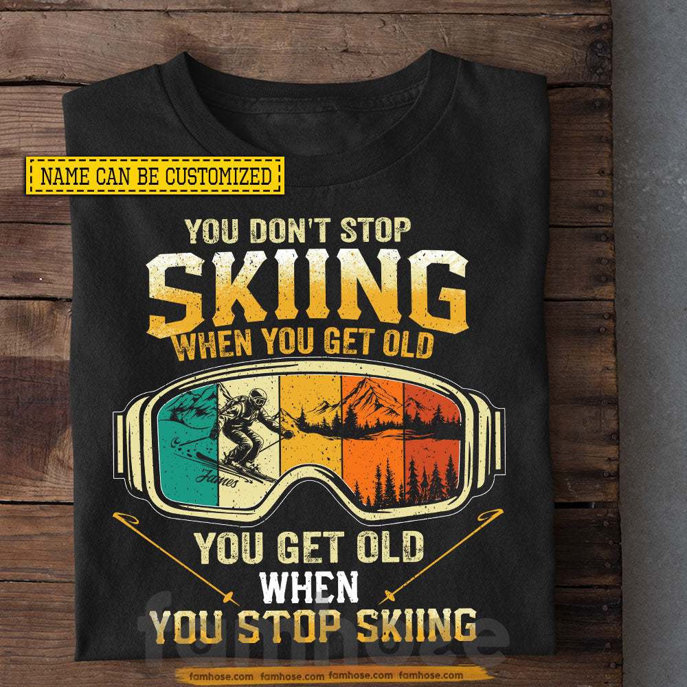 Funny Personalized Skiing T-shirt, You Get Old When You Stop Skiing Tee Gift For Skiing Lovers