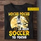 Funny Personalized Halloween Soccer Girl T-shirt, Hocus Pocus Tees Spooky Season Gift For Soccer Lovers