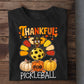 Thanksgiving Pickleball T-shirt, Thankful For Pickleball Turkey Tees Gift For Pickleball Lovers