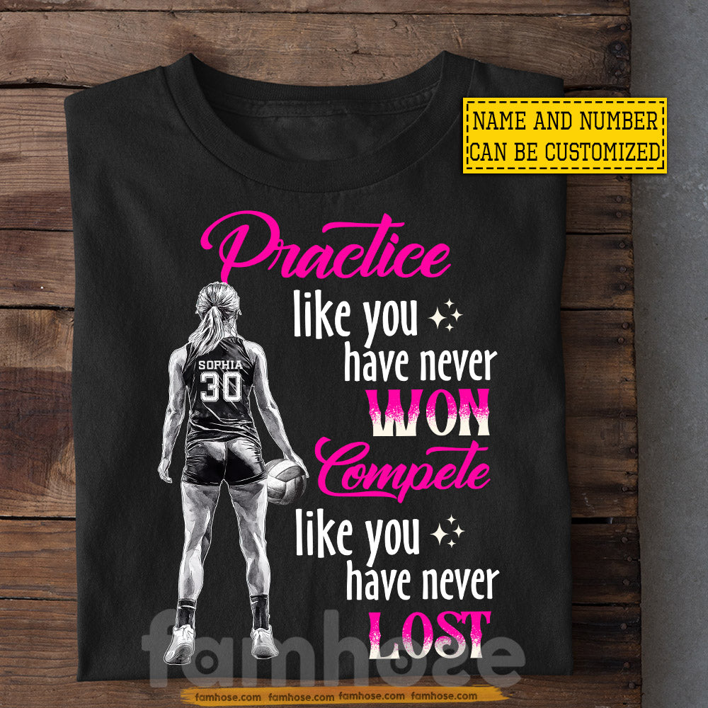 Personalized Volleyball Girl T-shirt, Practice Like You Have Never Won Sport Tees Gift For Volleyball Lover