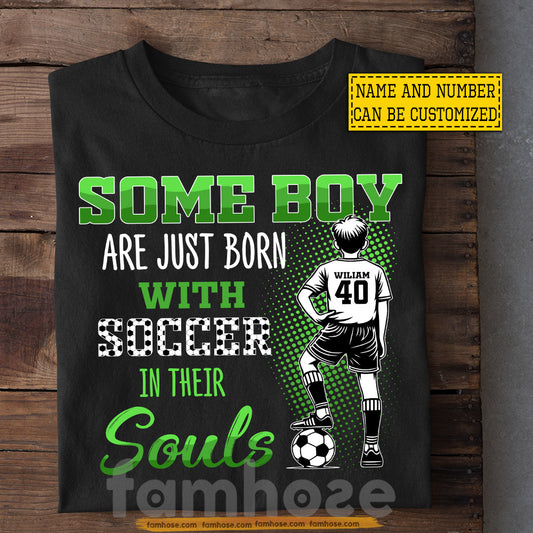 Personalized Soccer Boy Kid T-shirt, Some Boy Are Just Born With Soccer In Their Souls Sport Tees Gift For Soccer Lover