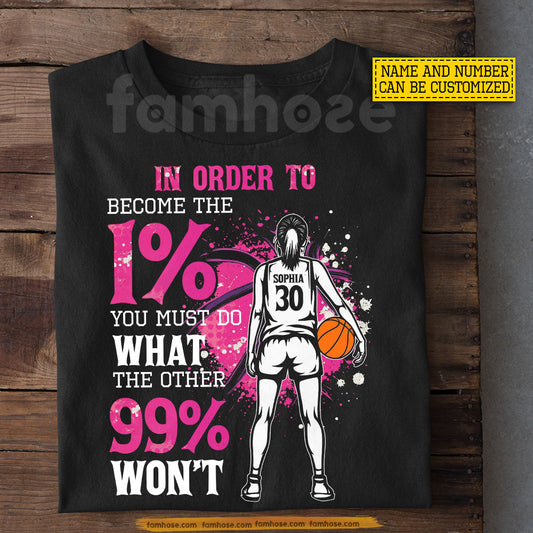 Motivational Personalized Basketball Girl T-shirt, In Order To Become The 1% Tees Gift For Basketball Lovers