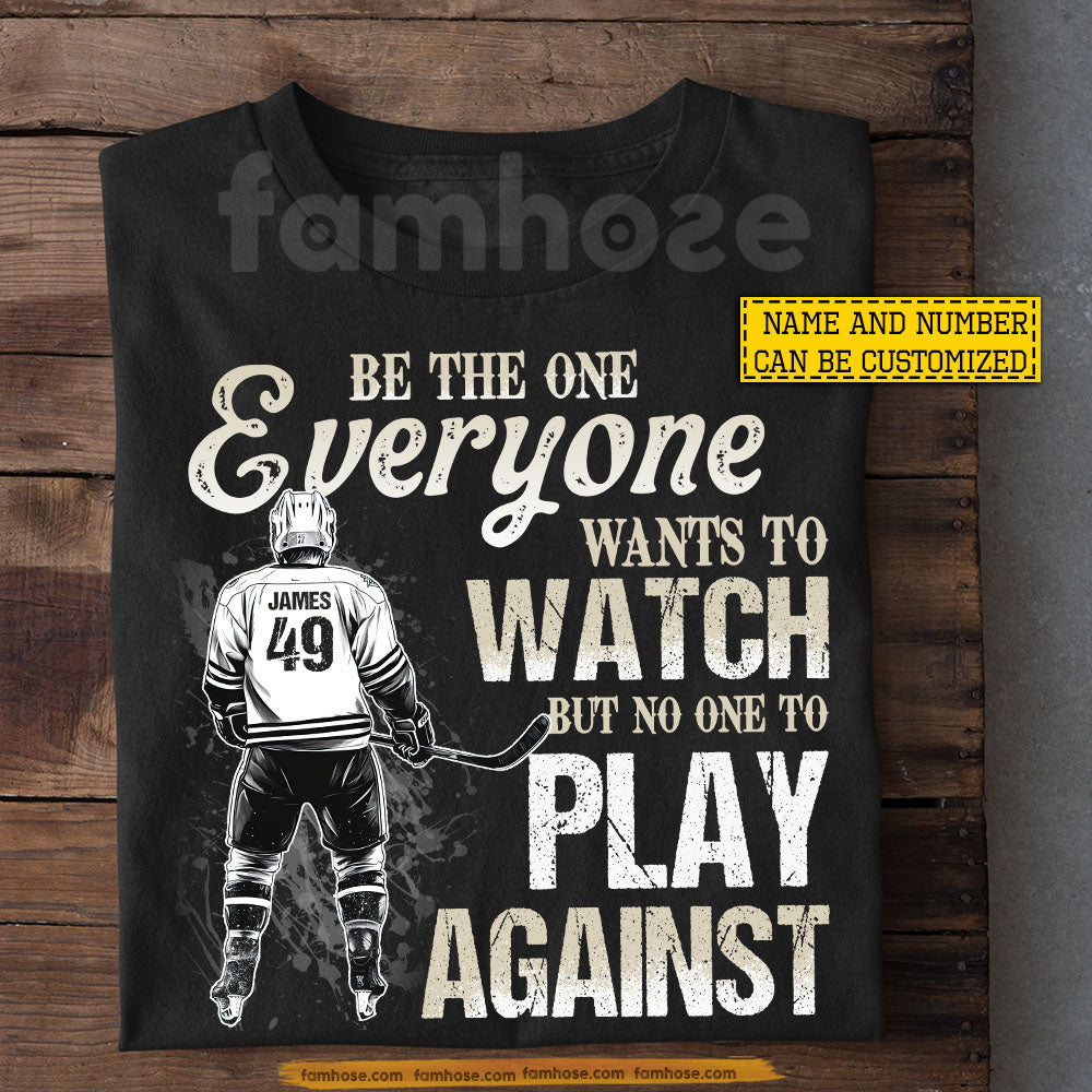 Personalized Hockey Boy T-shirt, Be The One Everyone Wants To Watch Tees Gift For Hockey Lovers
