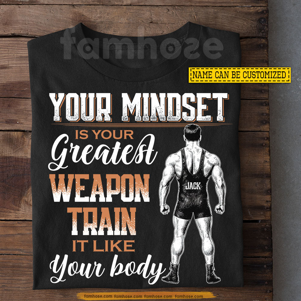 Motivational Personalized Wrestling T-shirt, Your Mindset Is Your Greatest Weapon Train Sport Tees Gift For Wrestling Lovers