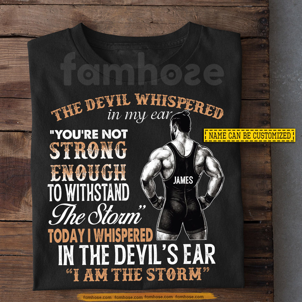 Cool Personalized Wrestling Man T-shirt, The Devil Whispered In My Ear Tees Gift For Wrestlers