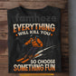 Skiing T-shirt, Everything Will Kill You So Choose Something Fun Sport Tees Gift For Skiing Lover