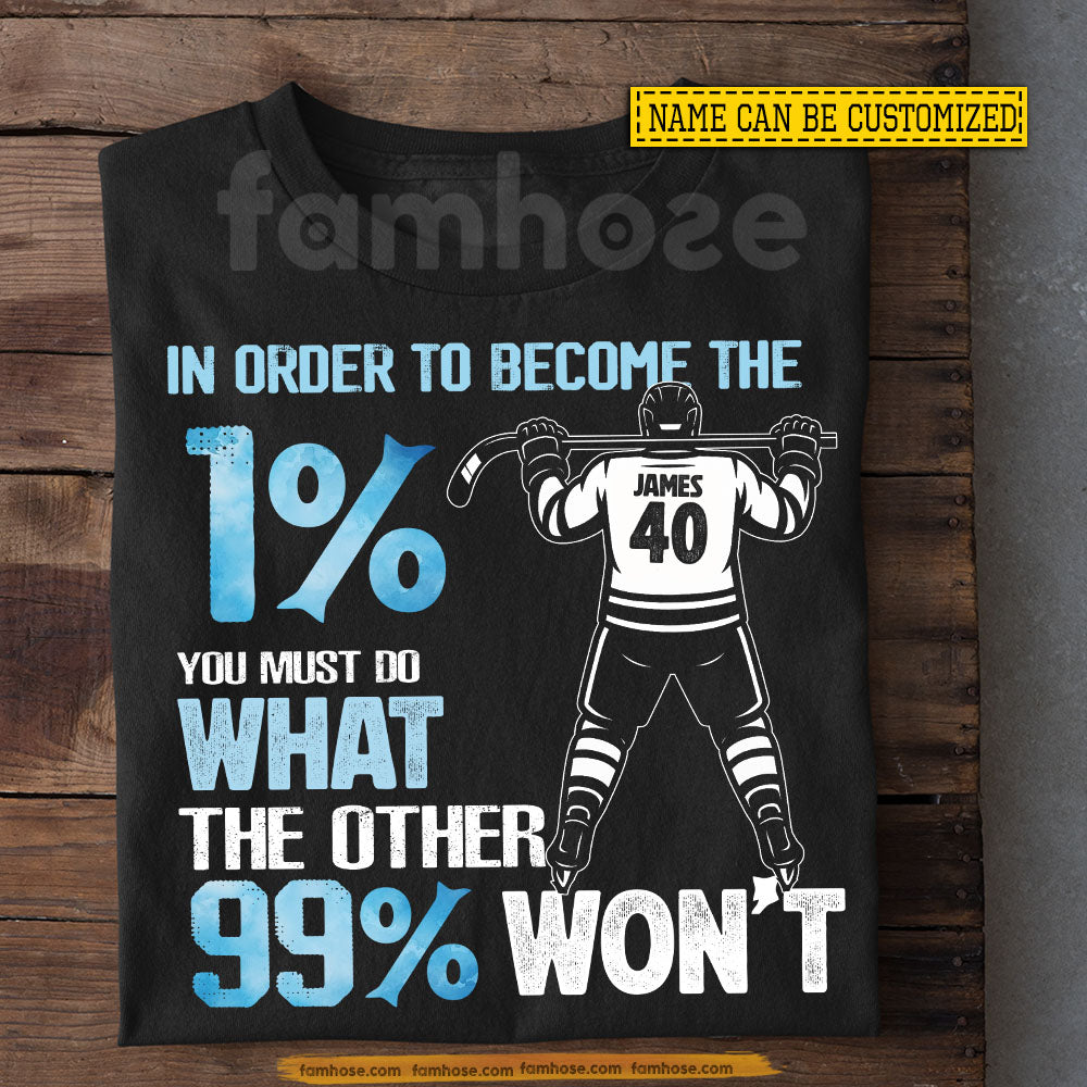 Personalized Hockey Man T-shirt, In Order To Become The 1% Tees Gift For Hockey Lovers