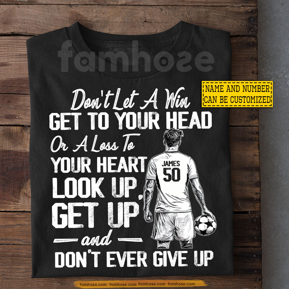 Personalized Soccer Man T-shirt, Don't Let A Win Get To Your Head Sport Tees Gift For Soccer Lover