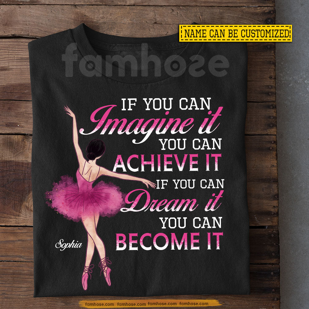 Personalized Ballet Girl T-shirt, If You Can Imagine It Tees Gift For Ballet Lover