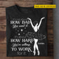 Personalized Ballet Girl T-shirt, It's Not About How Bad You Want It Tees Gift For Ballet Lovers