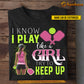 Personalized Pickleball Girls T-shirt, I Play Like A Girl Try To Keep Up Tee Gift For Pickleball Girls, Pickleball Lovers