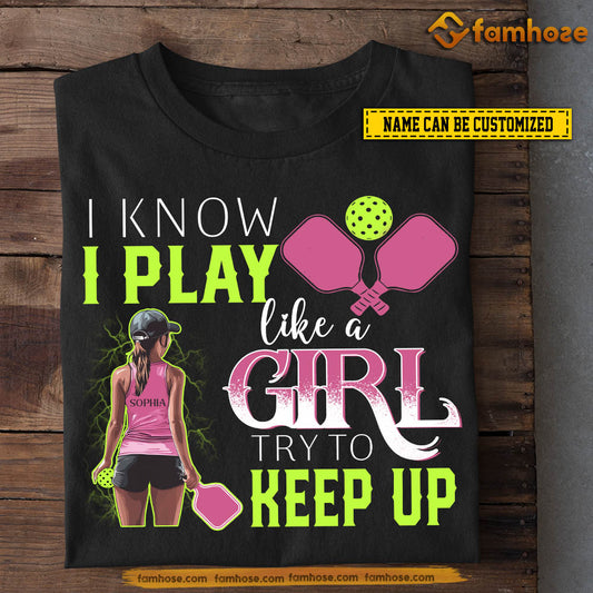 Personalized Pickleball Girls T-shirt, I Play Like A Girl Try To Keep Up Tee Gift For Pickleball Girls, Pickleball Lovers